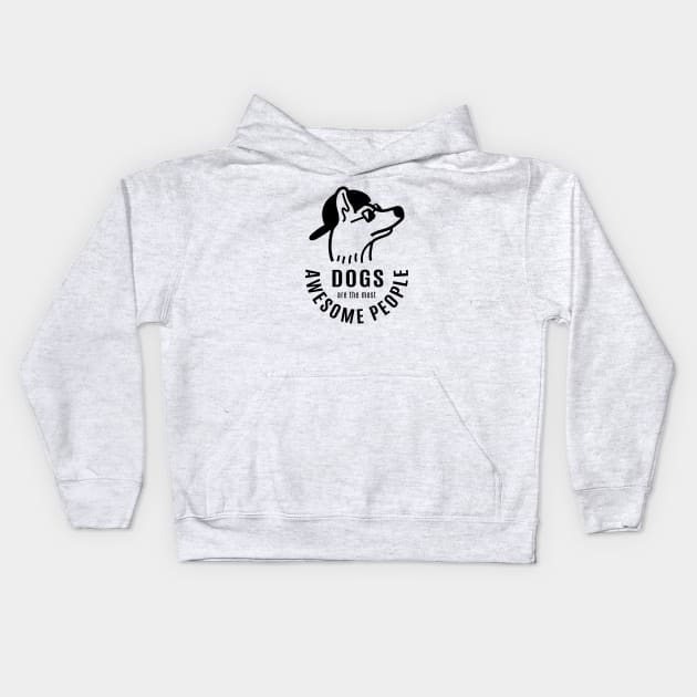Dogs are the most awesome people Kids Hoodie by stardogs01